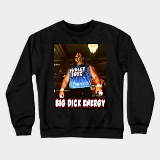 Big Dick Energy Crewneck Sweatshirt